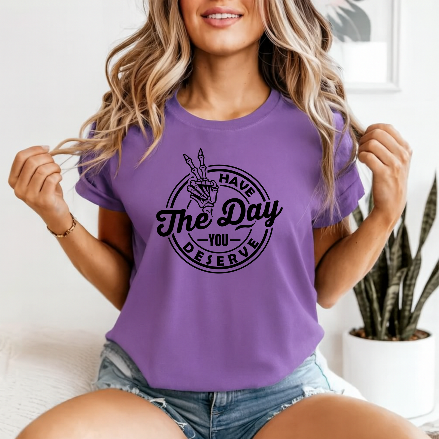 Have the day you deserve
