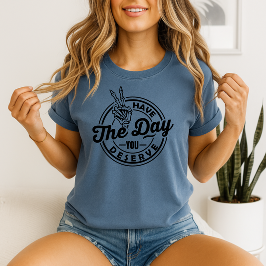 Have the day you deserve